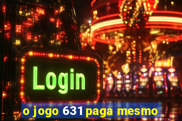 o jogo 631 paga mesmo